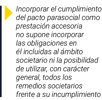  Incorporar el cumplimiento del pacto parasocial como prestación accesoria no supone incorporar las obligaciones en é   