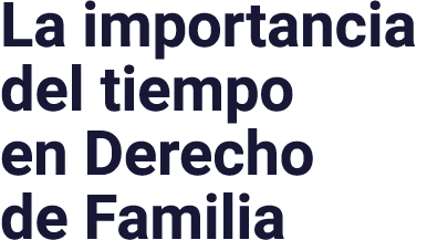 La importancia del tiempo en Derecho de Familia