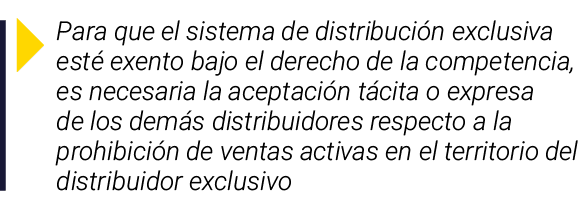  Para que el sistema de distribución exclusiva esté exento bajo el derecho de la competencia, es necesaria la aceptac   