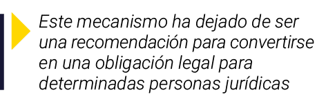  Este mecanismo ha dejado de ser una recomendación para convertirse en una obligación legal para determinadas persona   