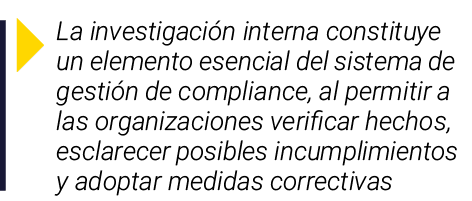  La investigación interna constituye un elemento esencial del sistema de gestión de compliance, al permitir a las org   