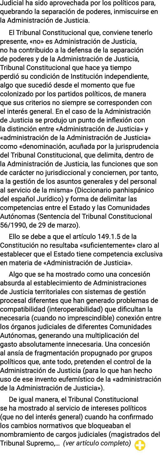 Judicial ha sido aprovechada por los políticos para, quebrando la separación de poderes, inmiscuirse en la Administra   