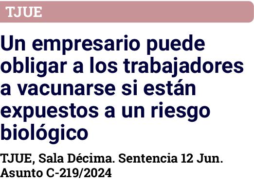 TJUE Un empresario puede obligar a los trabajadores a vacunarse si están expuestos a un riesgo biológico TJUE, Sala D   