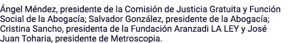 Ángel Méndez, presidente de la Comisión de Justicia Gratuita y Función Social de la Abogacía; Salvador González, pres   
