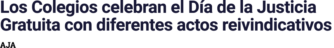 Los Colegios celebran el Día de la Justicia Gratuita con diferentes actos reivindicativos AJA