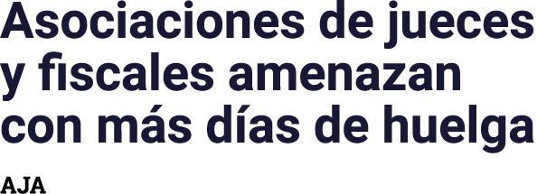 Asociaciones de jueces y fiscales amenazan con más días de huelga AJA