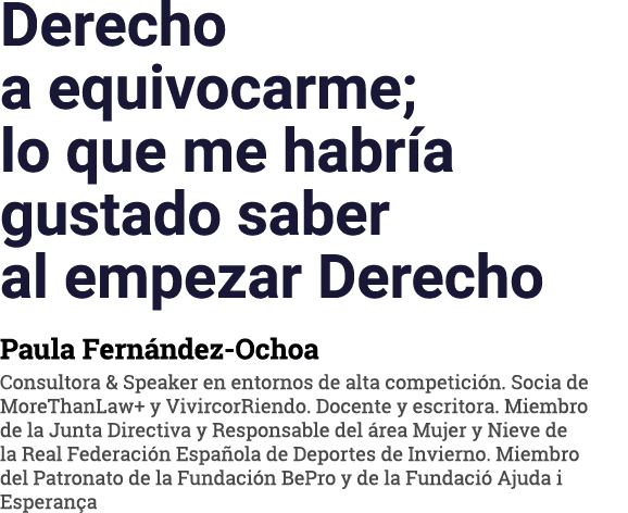 Derecho a equivocarme; lo que me habría gustado saber al empezar Derecho Paula Fernández-Ochoa Consultora & Speaker e   