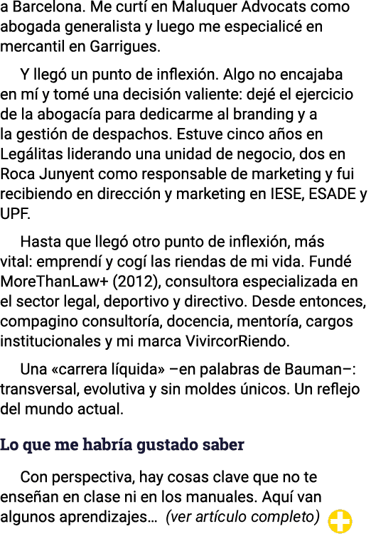 a Barcelona  Me curtí en Maluquer Advocats como abogada generalista y luego me especialicé en mercantil en Garrigues    