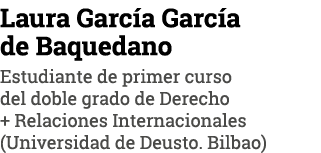 Laura García García de Baquedano Estudiante de primer curso del doble grado de Derecho + Relaciones Internacionales (   