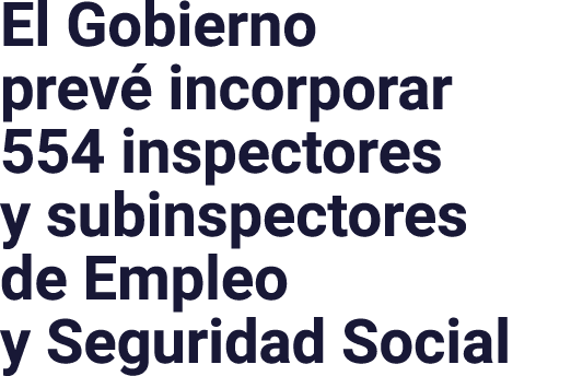 El Gobierno prev incorporar 554 inspectores y subinspectores de Empleo y Seguridad Social