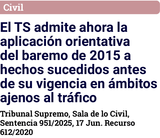 Civil El TS admite ahora la aplicaci n orientativa del baremo de 2015 a hechos sucedidos antes de su vigencia en mbi...