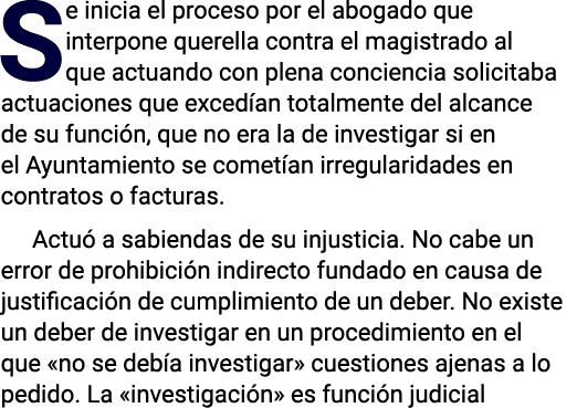 Se inicia el proceso por el abogado que interpone querella contra el magistrado al que actuando con plena conciencia ...