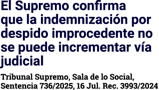 El Supremo confirma que la indemnizaci n por despido improcedente no se puede incrementar v a judicial Tribunal Supre...