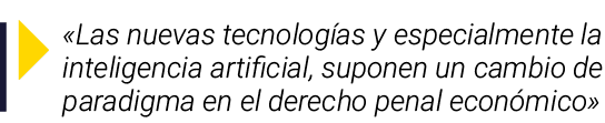 ￼ «Las nuevas tecnolog as y especialmente la inteligencia artificial, suponen un cambio de paradigma en el derecho pe...