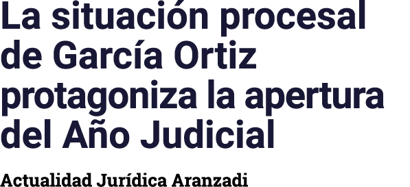 La situaci n procesal de Garc a Ortiz protagoniza la apertura del A o Judicial Actualidad Jur dica Aranzadi