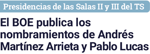 Presidencias de las Salas II y III del TS El BOE publica los nombramientos de Andr s Mart nez Arrieta y Pablo Lucas