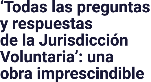 ‘Todas las preguntas y respuestas de la Jurisdicci n Voluntaria’: una obra imprescindible