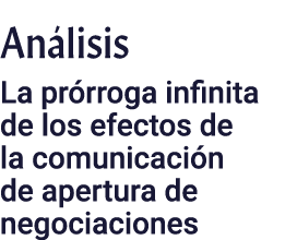 An lisis La pr rroga infinita de los efectos de la comunicaci n de apertura de negociaciones