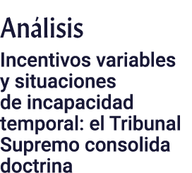An lisis Incentivos variables y situaciones de incapacidad temporal: el Tribunal Supremo consolida doctrina
