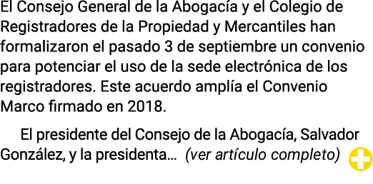 El Consejo General de la Abogac a y el Colegio de Registradores de la Propiedad y Mercantiles han formalizaron el pas...