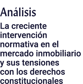An lisis La creciente intervenci n normativa en el mercado inmobiliario y sus tensiones con los derechos constitucion...