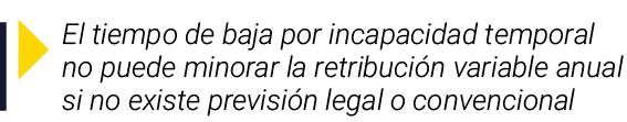 ￼ El tiempo de baja por incapacidad temporal no puede minorar la retribuci n variable anual si no existe previsi n le...