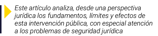 ￼ Este art culo analiza, desde una perspectiva jur dica los fundamentos, l mites y efectos de esta intervenci n p bli...
