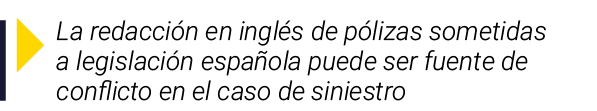 ￼ La redacci n en ingl s de p lizas sometidas a legislaci n espa ola puede ser fuente de conflicto en el caso de sini...