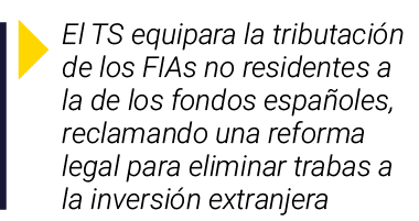 ￼ El TS equipara la tributaci n de los FIAs no residentes a la de los fondos espa oles, reclamando una reforma legal ...
