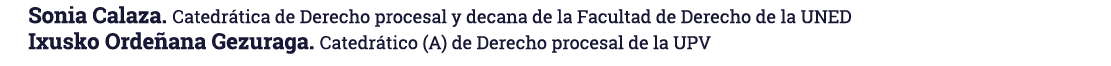 Sonia Calaza. Catedr tica de Derecho procesal y decana de la Facultad de Derecho de la UNED Ixusko Orde ana Gezuraga....