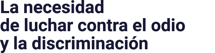 La necesidad de luchar contra el odio y la discriminaci n