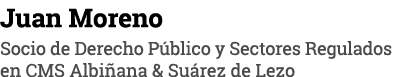 Juan Moreno Socio de Derecho P blico y Sectores Regulados en CMS Albi ana & Su rez de Lezo