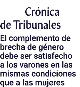 Cr nica de Tribunales El complemento de brecha de g nero debe ser satisfecho a los varones en las mismas condiciones ...