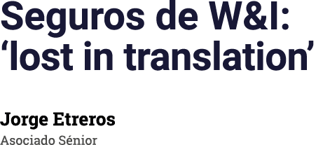 Seguros de W&I: ‘lost in translation’ Jorge Etreros Asociado S nior