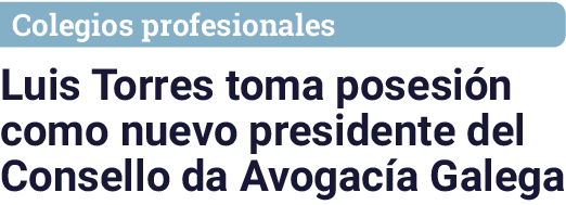 Colegios profesionales Luis Torres toma posesi n como nuevo presidente del Consello da Avogac a Galega