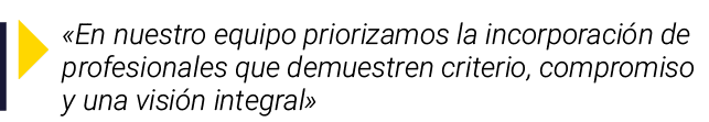 ￼ «En nuestro equipo priorizamos la incorporaci n de profesionales que demuestren criterio, compromiso y una visi n i...