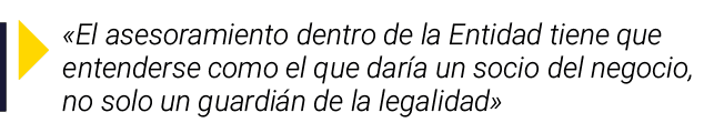 ￼ «El asesoramiento dentro de la Entidad tiene que entenderse como el que dar a un socio del negocio, no solo un guar...