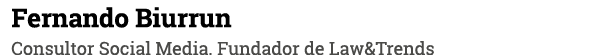 Fernando Biurrun Consultor Social Media. Fundador de Law&Trends