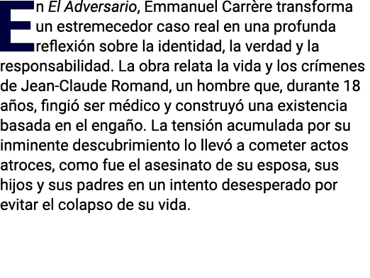 En El Adversario, Emmanuel Carr re transforma un estremecedor caso real en una profunda reflexi n sobre la identidad,...