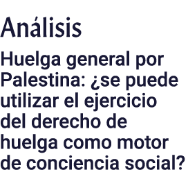 An lisis Huelga general por Palestina: ¿se puede utilizar el ejercicio del derecho de huelga como motor de conciencia...