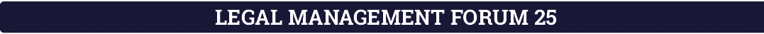 LEGAL MANAGEMENT FORUM 25