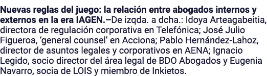 Nuevas reglas del juego: la relaci n entre abogados internos y externos en la era IAGEN.–De izqda. a dcha.: Idoya Art...