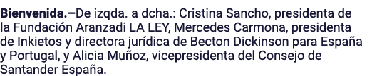 Bienvenida.–De izqda. a dcha.: Cristina Sancho, presidenta de la Fundaci n Aranzadi LA LEY, Mercedes Carmona, preside...