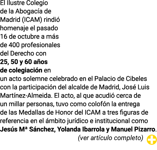 El Ilustre Colegio de la Abogac a de Madrid (ICAM) rindi homenaje el pasado 16 de octubre a m s de 400 profesionales...
