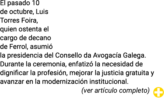 El pasado 10 de octubre, Luis Torres Foira, quien ostenta el cargo de decano de Ferrol, asumi la presidencia del Con...