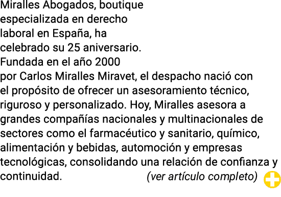 Miralles Abogados, boutique especializada en derecho laboral en Espa a, ha celebrado su 25 aniversario. Fundada en el...