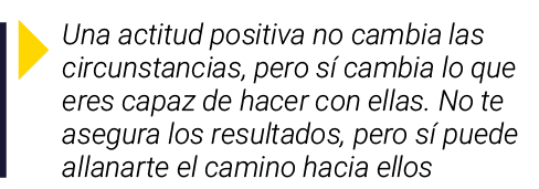 ￼ Una actitud positiva no cambia las circunstancias, pero s cambia lo que eres capaz de hacer con ellas. No te asegu...