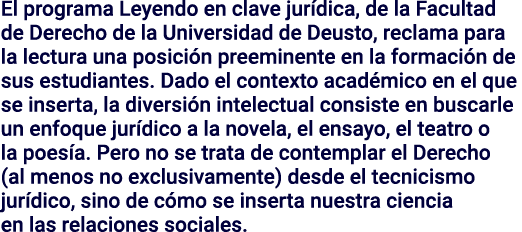 El programa Leyendo en clave jur dica, de la Facultad de Derecho de la Universidad de Deusto, reclama para la lectura...