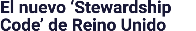 El nuevo ‘Stewardship Code’ de Reino Unido