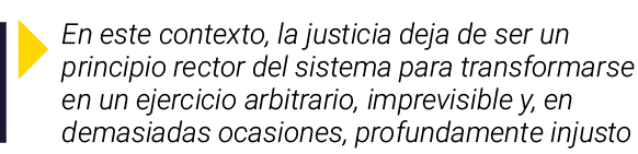 ￼ En este contexto, la justicia deja de ser un principio rector del sistema para transformarse en un ejercicio arbitr...
